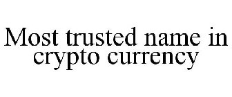 MOST TRUSTED NAME IN CRYPTO CURRENCY