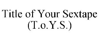 T.O.Y.S. TITLE OF YOUR SEXTAPE