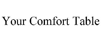 YOUR COMFORT TABLE