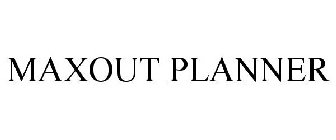 MAXOUT PLANNER
