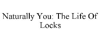 NATURALLY YOU: THE LIFE OF LOCKS