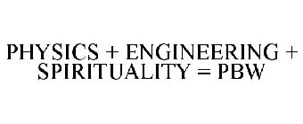 PHYSICS + ENGINEERING + SPIRITUALITY = PBW