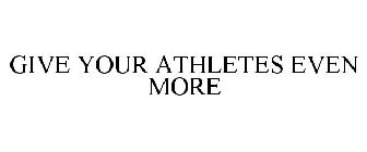 GIVE YOUR ATHLETES EVEN MORE