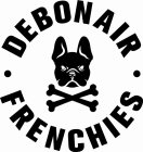 DEBONAIR FRENCHIES