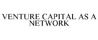 VENTURE CAPITAL AS A NETWORK
