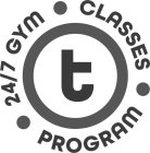 T 24/7 GYM CLASSES  PROGRAM