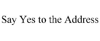 SAY YES TO THE ADDRESS