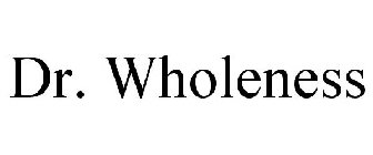 DR. WHOLENESS