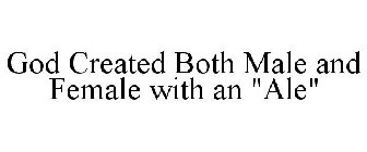 GOD CREATED BOTH MALE AND FEMALE WITH AN 