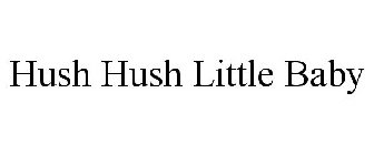 HUSH HUSH LITTLE BABY