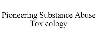 PIONEERING SUBSTANCE ABUSE TOXICOLOGY