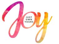 JOY JUST OWN YOURS