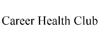 CAREER HEALTH CLUB