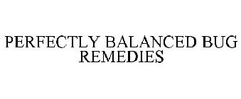 PERFECTLY BALANCED BUG REMEDIES