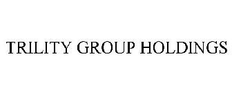 TRILITY GROUP HOLDINGS