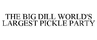THE BIG DILL WORLD'S LARGEST PICKLE PARTY