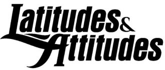 LATITUDES & ATTITUDES