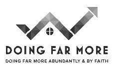 DOING FAR MORE DOING FAR MORE ABUNDANTLY & BY FAITH