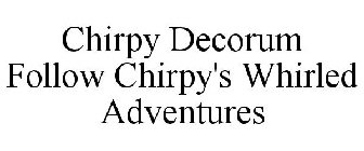 CHIRPY DECORUM FOLLOW CHIRPY'S WHIRLED ADVENTURES