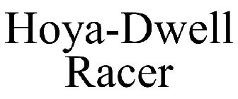 HOYA-DWELL RACER
