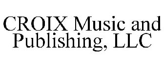 CROIX MUSIC AND PUBLISHING, LLC