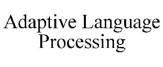 ADAPTIVE LANGUAGE PROCESSING