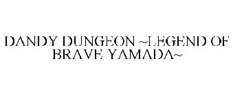 DANDY DUNGEON ~LEGEND OF BRAVE YAMADA~