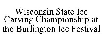 WISCONSIN STATE ICE CARVING CHAMPIONSHIP AT THE BURLINGTON ICE FESTIVAL