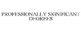 PROFESSIONALLY SIGNIFICANT DEGREES