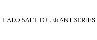 HALO SALT TOLERANT SERIES