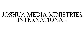JOSHUA MEDIA MINISTRIES INTERNATIONAL