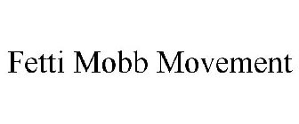 FETTI MOBB MOVEMENT