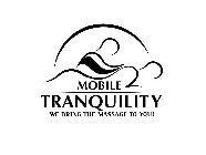 MOBILE TRANQUILITY WE BRING THE MASSAGE TO YOU!