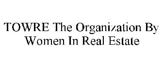 TOWRE THE ORGANIZATION BY WOMEN IN REAL ESTATE