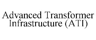 ADVANCED TRANSFORMER INFRASTRUCTURE (ATI)