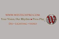 WWW.WESTECHPRO.COM YOUR VISION, OUR RHYTHM PRESS PLAY DJS LIGHTING VIDEO