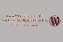 WWW.WESTECHPRO.COM YOUR VISION, OUR RHYTHM PRESS PLAY DJS · LIGHTING · VIDEO
