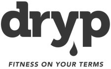 DRYP FITNESS ON YOUR TERMS