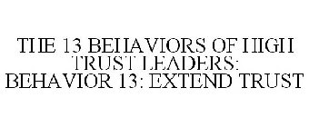 THE 13 BEHAVIORS OF HIGH TRUST LEADERS: BEHAVIOR 13: EXTEND TRUST