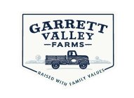 GARRETT VALLEY FARMS RAISED WITH FAMILY VALUES