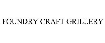 FOUNDRY CRAFT GRILLERY