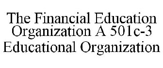THE FINANCIAL EDUCATION ORGANIZATION A 501C-3 EDUCATIONAL ORGANIZATION
