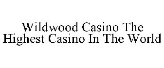 WILDWOOD CASINO THE HIGHEST CASINO IN THE WORLD
