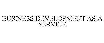 BUSINESS DEVELOPMENT AS A SERVICE