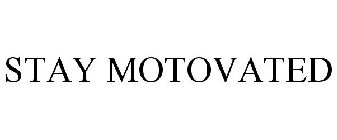 STAY MOTOVATED