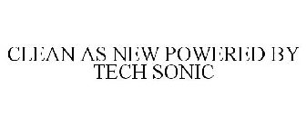 CLEAN AS NEW POWERED BY TECH SONIC