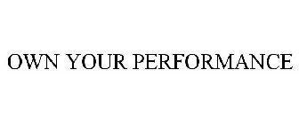 OWN YOUR PERFORMANCE
