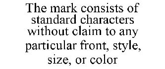 THE MARK CONSISTS OF STANDARD CHARACTERS WITHOUT CLAIM TO ANY PARTICULAR FRONT, STYLE, SIZE, OR COLOR