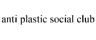 ANTI PLASTIC SOCIAL CLUB