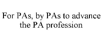 FOR PAS, BY PAS TO ADVANCE THE PA PROFESSION